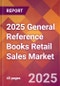 2025 General Reference Books Retail Sales Global Market Size & Growth Report with Updated Recession Risk Forecasts by Country - Product Thumbnail Image