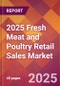 2025 Fresh Meat and Poultry Retail Sales Global Market Size & Growth Report with Updated Recession Risk Forecasts by Country - Product Thumbnail Image