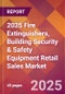 2025 Fire Extinguishers, Building Security & Safety Equipment Retail Sales Global Market Size & Growth Report with Updated Recession Risk Forecasts by Country - Product Thumbnail Image