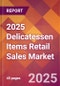 2025 Delicatessen Items Retail Sales Global Market Size & Growth Report with Updated Recession Risk Forecasts by Country - Product Image