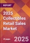 2025 Collectibles Retail Sales Global Market Size & Growth Report with Updated Recession Risk Forecasts by Country - Product Image