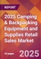 2025 Camping & Backpacking Equipment and Supplies Retail Sales Global Market Size & Growth Report with Updated Recession Risk Forecasts by Country - Product Thumbnail Image