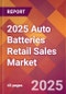2025 Auto Batteries Retail Sales Global Market Size & Growth Report with Updated Recession Risk Forecasts by Country - Product Thumbnail Image