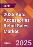 2025 Auto Accessories Retail Sales Global Market Size & Growth Report with Updated Recession Risk Forecasts by Country- Product Image