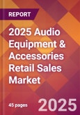 2025 Audio Equipment & Accessories Retail Sales Global Market Size & Growth Report with Updated Recession Risk Forecasts by Country- Product Image