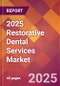 2025 Restorative Dental Services Global Market Size & Growth Report with Updated Recession Risk Forecasts by Country - Product Image