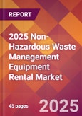 2025 Non-Hazardous Waste Management Equipment Rental Global Market Size & Growth Report with Updated Recession Risk Forecasts by Country- Product Image