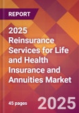 2025 Reinsurance Services for Life and Health Insurance and Annuities Global Market Size & Growth Report with Updated Recession Risk Forecasts by Country- Product Image
