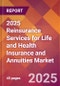 2025 Reinsurance Services for Life and Health Insurance and Annuities Global Market Size & Growth Report with Updated Recession Risk Forecasts by Country - Product Image