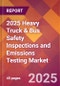 2025 Heavy Truck & Bus Safety Inspections and Emissions Testing Global Market Size & Growth Report with Updated Recession Risk Forecasts by Country - Product Image