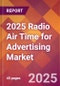 2025 Radio Air Time for Advertising Global Market Size & Growth Report with Updated Recession Risk Forecasts by Country - Product Image