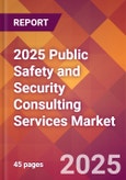 2025 Public Safety and Security Consulting Services Global Market Size & Growth Report with Updated Recession Risk Forecasts by Country- Product Image