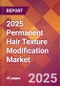 2025 Permanent Hair Texture Modification Global Market Size & Growth Report with Updated Recession Risk Forecasts by Country - Product Image