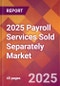 2025 Payroll Services Sold Separately Global Market Size & Growth Report with Updated Recession Risk Forecasts by Country - Product Image