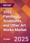 2025 Paintings, Sculptures, and Other Art Works Global Market Size & Growth Report with Updated Recession Risk Forecasts by Country - Product Image
