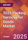 2025 Packing Services for Goods Global Market Size & Growth Report with Updated Recession Risk Forecasts by Country- Product Image