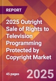 2025 Outright Sale of Rights to Television Programming Protected By Copyright Global Market Size & Growth Report with Updated Recession Risk Forecasts by Country- Product Image