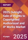 2025 Outright Sale of Rights to Copyrighted Audiovisual and IP Works Global Market Size & Growth Report with Updated Recession Risk Forecasts by Country- Product Image