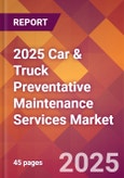 2025 Car & Truck Preventative Maintenance Services Global Market Size & Growth Report with Updated Recession Risk Forecasts by Country- Product Image