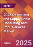 2025 Operations and Supply Chain Consulting and Impl. Services Global Market Size & Growth Report with Updated Recession Risk Forecasts by Country- Product Image