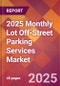 2025 Monthly Lot Off-Street Parking Services Global Market Size & Growth Report with Updated Recession Risk Forecasts by Country - Product Image