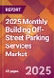 2025 Monthly Building Off-Street Parking Services Global Market Size & Growth Report with Updated Recession Risk Forecasts by Country - Product Image