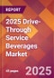 2025 Drive-Through Service Beverages Global Market Size & Growth Report with Updated Recession Risk Forecasts by Country - Product Thumbnail Image