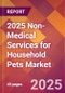 2025 Non-Medical Services for Household Pets Global Market Size & Growth Report with Updated Recession Risk Forecasts by Country - Product Thumbnail Image