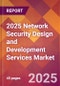 2025 Network Security Design and Development Services Global Market Size & Growth Report with Updated Recession Risk Forecasts by Country - Product Thumbnail Image