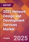 2025 Network Design and Development Services Global Market Size & Growth Report with Updated Recession Risk Forecasts by Country - Product Image