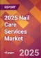 2025 Nail Care Services Global Market Size & Growth Report with Updated Recession Risk Forecasts by Country - Product Thumbnail Image