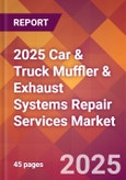 2025 Car & Truck Muffler & Exhaust Systems Repair Services Global Market Size & Growth Report with Updated Recession Risk Forecasts by Country- Product Image