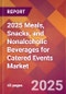 2025 Meals, Snacks, and Nonalcoholic Beverages for Catered Events Global Market Size & Growth Report with Updated Recession Risk Forecasts by Country - Product Image