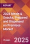 2025 Meals & Snacks, Prepared and Dispensed on Premises Global Market Size & Growth Report with Updated Recession Risk Forecasts by Country - Product Image