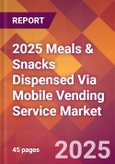 2025 Meals & Snacks Dispensed Via Mobile Vending Service Global Market Size & Growth Report with Updated Recession Risk Forecasts by Country- Product Image