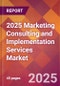 2025 Marketing Consulting and Implementation Services Global Market Size & Growth Report with Updated Recession Risk Forecasts by Country - Product Thumbnail Image