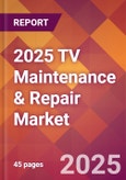 2025 TV Maintenance & Repair Global Market Size & Growth Report with Updated Recession Risk Forecasts by Country- Product Image