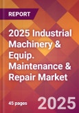 2025 Industrial Machinery & Equip. Maintenance & Repair Global Market Size & Growth Report with Updated Recession Risk Forecasts by Country- Product Image