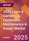 2025 Lawn & Garden Equipment Maintenance & Repair Global Market Size & Growth Report with Updated Recession Risk Forecasts by Country- Product Image