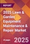 2025 Lawn & Garden Equipment Maintenance & Repair Global Market Size & Growth Report with Updated Recession Risk Forecasts by Country - Product Image