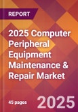2025 Computer Peripheral Equipment Maintenance & Repair Global Market Size & Growth Report with Updated Recession Risk Forecasts by Country- Product Image