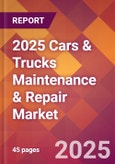 2025 Cars & Trucks Maintenance & Repair Global Market Size & Growth Report with Updated Recession Risk Forecasts by Country- Product Image