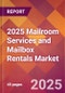 2025 Mailroom Services and Mailbox Rentals Global Market Size & Growth Report with Updated Recession Risk Forecasts by Country - Product Image