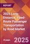 2025 Long-Distance, Fixed-Route Passenger Transportation by Road Global Market Size & Growth Report with Updated Recession Risk Forecasts by Country - Product Image