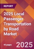 2025 Local Passenger Transportation by Road Global Market Size & Growth Report with Updated Recession Risk Forecasts by Country- Product Image