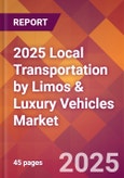 2025 Local Transportation by Limos & Luxury Vehicles Global Market Size & Growth Report with Updated Recession Risk Forecasts by Country- Product Image