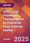 2025 Local Passenger Transportation by Chartered Road Vehicles Global Market Size & Growth Report with Updated Recession Risk Forecasts by Country - Product Image
