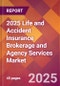 2025 Life and Accident Insurance Brokerage and Agency Services Global Market Size & Growth Report with Updated Recession Risk Forecasts by Country - Product Image