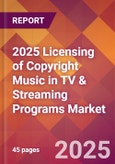 2025 Licensing of Copyright Music in TV & Streaming Programs Global Market Size & Growth Report with Updated Recession Risk Forecasts by Country- Product Image