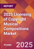 2025 Licensing of Copyright Musical Compositions Global Market Size & Growth Report with Updated Recession Risk Forecasts by Country- Product Image